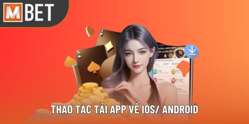 Chi tiết thao tác tải app về thiết bị iOS và Android
