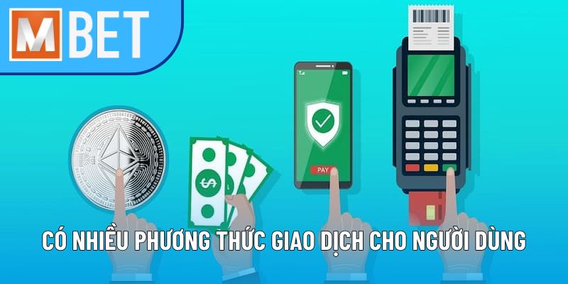 Có nhiều phương thức giao dịch cho người dùng
