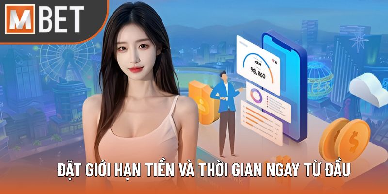 Đặt giới hạn tiền và thời gian ngay từ đầu