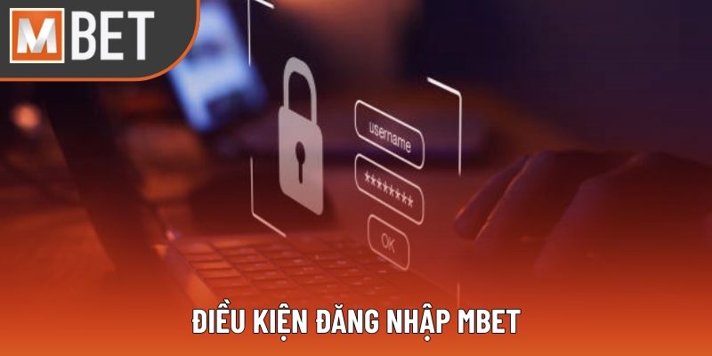 Điều kiện đăng nhập Mbet