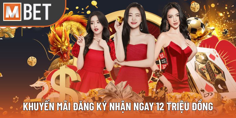 Khuyến mãi đăng ký nhận ngay 12 triệu đồng