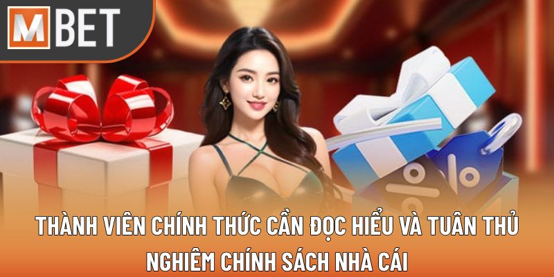 Thành viên chính thức cần đọc hiểu và tuân thủ nghiêm chính sách nhà cái