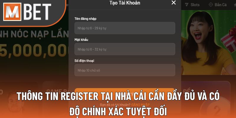 Thông tin register tại nhà cái cần đầy đủ và có độ chính xác tuyệt đối